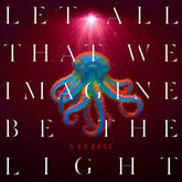 Let All That We Imagine Be the Light - Garbage [CD]