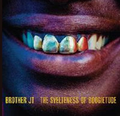 The Svelteness of Boogietude - Brother JT [VINYL]