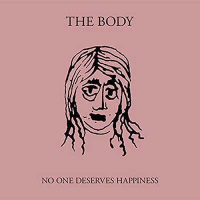 No One Deserves Happiness - The Body [VINYL]