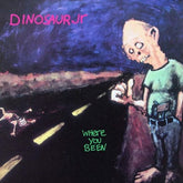 Where You Been:   - Dinosaur Jr. [VINYL]