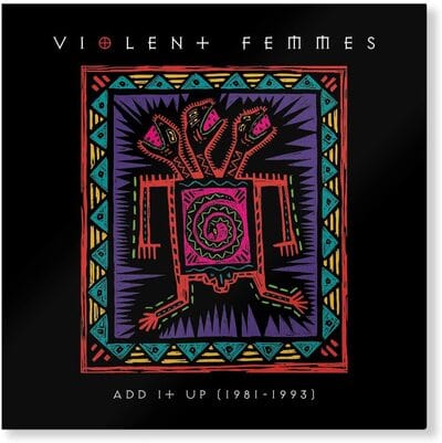 Add It Up (1981-1993):   - Violent Femmes [VINYL]