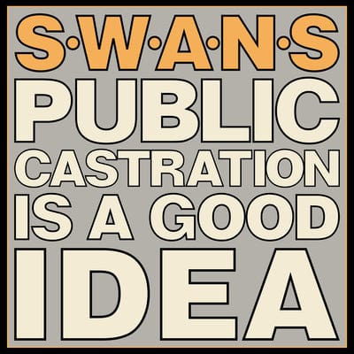 Public Castration Is a Good Idea - Swans [VINYL]