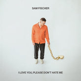 I Love You, Please Don't Hate Me - Sam Fischer [VINYL]